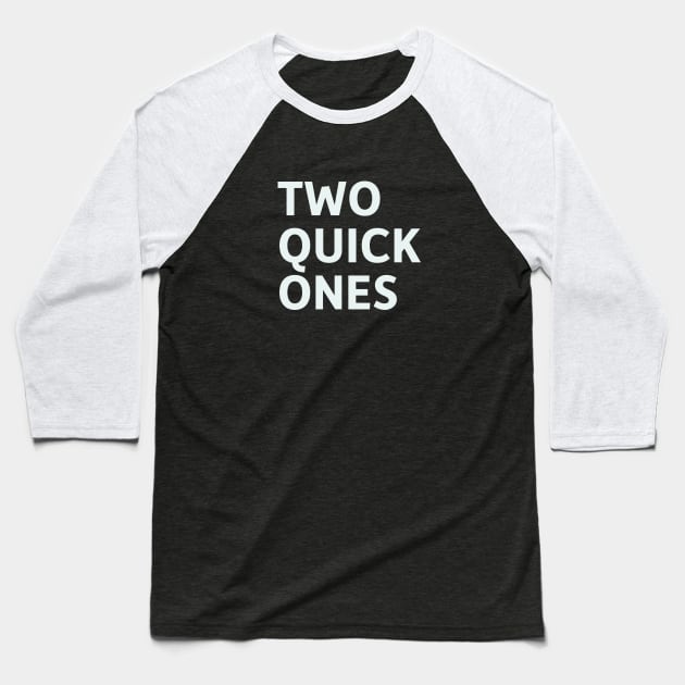 Two Quick Ones Baseball T-Shirt by SillyQuotes